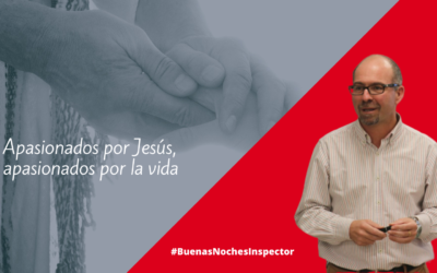 Buenas noches del Inspector para octubre: Apasionados por Jesús, apasionados por la vida